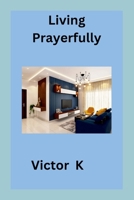 Living Prayerfully 7844818182 Book Cover