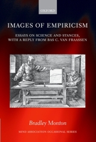 Images of Empiricism: Essays on Science and Stances, with a Reply from Bas van Fraassen (Mind Association Occasional Series) 0199218846 Book Cover