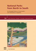 National Parks from North to South: An Entangled History of Conservation and Colonization in Argentina (Inter-American Studies) 1608012042 Book Cover