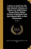 Letters to and From the Late Samuel Johnson, to Which Are Added Some Poems Never Before Printed. Published From the Original MSS. in Her Possession; Volume 1 1164052616 Book Cover