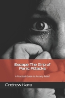 Escape The Grip of Panic Attacks: A Practical Guide to Anxiety Relief B0DRYBK6H3 Book Cover
