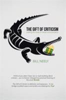 The Gift of Criticism: Making the Most of Critical Communication 1512791393 Book Cover