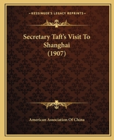 Secretary Taft's Visit To Shanghai (1907) 1166942600 Book Cover