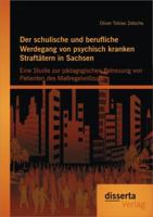 Der Schulische Und Berufliche Werdegang Von Psychisch Kranken Straftatern in Sachsen: Eine Studie Zur Padagogischen Betreuung Von Patienten Des Massre 3954253461 Book Cover