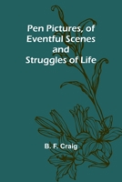 Pen Pictures, of Eventful Scenes and Struggles of Life 935739740X Book Cover