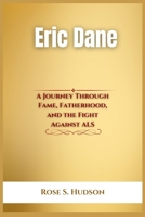 Eric Dane: A Journey Through Fame, Fatherhood, and the Fight Against ALS B0F4MHF9N7 Book Cover
