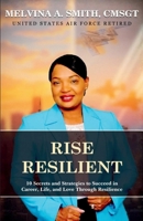 Rise Resilient: 10 Secrets and Strategies to Succeed in Career, Life, and Love Through Resilience 1969971177 Book Cover