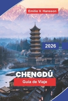 Chengdu Guía de viaje 2026: Descubre pandas gigantes, templos históricos, cocina de Sichuan, casas de té culturales y consejos prácticos para tu viaje a China (Spanish Edition) B0GZ81SKC8 Book Cover