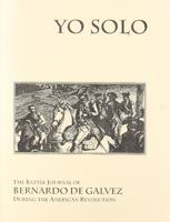Yo sólo: The Battle Journal of Bernardo de Gálvez During the American Revolution 1598041428 Book Cover