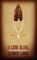 A Good Slave: Dwelling in the Subtleties of Bondage 1847486673 Book Cover