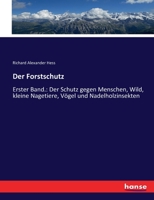 Der Forstschutz: Erster Band.: Der Schutz gegen Menschen, Wild, kleine Nagetiere, Vögel und Nadelholzinsekten 1144241839 Book Cover