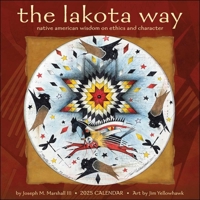 The Lakota Way 2025 Wall Calendar: Native American Wisdom on Ethics and Character 1524891029 Book Cover