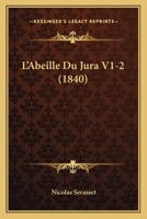 L'Abeille Du Jura V1-2 (1840) 1167709098 Book Cover
