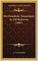 Het Puntdicht, Tooneelspel, In Vijf Bedryven (1801) 1168402026 Book Cover