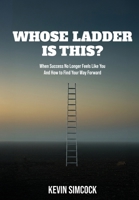 Whose Ladder Is This?: When success no longer feels like you and how to find your way forward. 1069695424 Book Cover