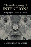 The Anthropology of Intentions: Language in a World of Others 1107652030 Book Cover