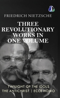 Twilight of the Idols, The Antichrist, Ecce Homo by Friedrich Nietzsche Modern Philosophy Existentialism - [DELUXE HARDBOUND EDITION] 9374990113 Book Cover