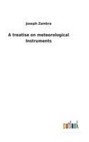 A treatise on meteorological Instruments 3732617076 Book Cover