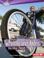 Put Wheels and Axels to the Test 0761378707 Book Cover