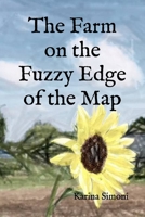 The Farm on the Fuzzy Edge of the Map 1795532599 Book Cover
