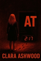 At 2:17: Seventeen children vanished in the night. One stayed behind. B0FMJFPK9X Book Cover