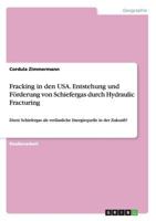Fracking in Den USA. Entstehung Und Forderung Von Schiefergas Durch Hydraulic Fracturing 3668156557 Book Cover