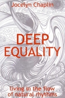 Deep Equality: Living in the Flow of Natural Rhythms 1846940966 Book Cover