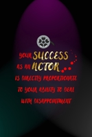 Your Success As An Actor Is Directly Proportionate To Your Ability To Deal With Disappointment: Notebook Journal Composition Blank Lined Diary Notepad 120 Pages Paperback Blue And Purple Light Actor 1712305433 Book Cover