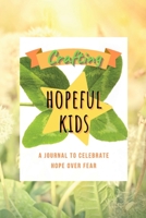 Crafting Hopeful Kids: A Journal to Celebrate Hope Over Fear 1716104475 Book Cover