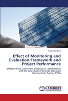 Effect of Monitoring and Evaluation Framework and Project Performance: Effect of M&E framework and projects’ performance with the case study of Rwanda Transport Development Agency-RTDA 3659001236 Book Cover