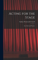 Acting for the Stage: Art, Craft, and Practice 1013924304 Book Cover