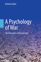 A Psychology of War: The Formation of Destruction 3032336023 Book Cover