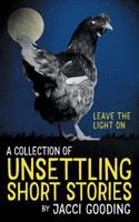 A Collection of Unsettling Short Stories: Leave the Light on 1521017999 Book Cover