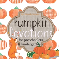 Pumpkin Devotions: for Preschoolers & Kindergartners B08JRJ4Q5N Book Cover