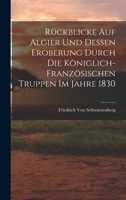 Rückblicke Auf Algier Und Dessen Eroberung Durch Die Königlich-Französischen Truppen Im Jahre 1830 1019016450 Book Cover