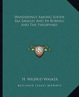 Wanderings Among South Sea Savages And In Borneo And The Philippines 1500143618 Book Cover