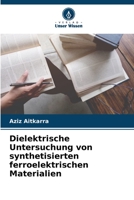 Dielektrische Untersuchung von synthetisierten ferroelektrischen Materialien 6206128741 Book Cover