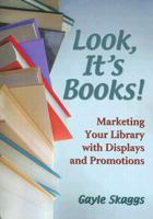 Look, It's Books!: Marketing Your Library With Displays and Promotions 0786431326 Book Cover