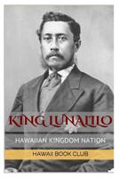 KING LUNALILO~First Elected King of Hawaii : Hawaii War Report 2016-2017 1534605770 Book Cover