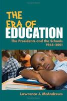 The Era of Education: The Presidents and the Schools, 1965-2001 025203080X Book Cover