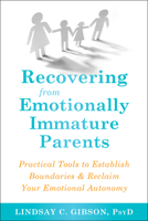 Recovering from Emotionally Immature Parents: How to Reclaim Your Emotional Autonomy and Find Personal Happiness 1684032520 Book Cover