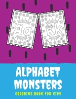 Alphabet Monsters Coloring Book: My First Book of Easy Educational Coloring Pages of Monsters Letters A to Z for Boys & Girls, Little Kids, Preschool ... Activity Book for Kids Ages 4-8,Boys or Girls B08Q6HZN9Z Book Cover