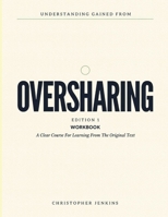 Understanding Gained From Oversharing Edition 1: A Clear Course For Learning From The Original Text B0H67L1TRD Book Cover