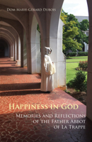 Happiness in God: Memories and Reflections of the Father Abbot of La Trappe 0879070587 Book Cover