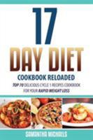 17 Day Diet Cookbook Reloaded: Top 70 Delicious Cycle 1 Recipes Cookbook for Your Rapid Weight Loss 1628842474 Book Cover