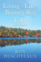 Living the Life on Bauneg Beg Lake: Lakeside Memoirs B0BZF75PRF Book Cover