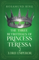 Lord Emperor: The Three Betrothals of Princess Teressa - Book 2 1068313838 Book Cover