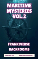 Maritime Mysteries Vol. 2 FrankiVerse Backrooms (Frankiverse Cafe) B0GYS5R6WG Book Cover