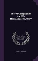 The '98 Campaign of the 6th Massachusetts, U.S.V 1357233396 Book Cover