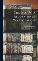 Grosses und allgemeines Wappenbuch Handbuch der heraldischen Terminologie nebst de Haupt-Grundsätzen der Wappenkunst B0BMMB17JB Book Cover